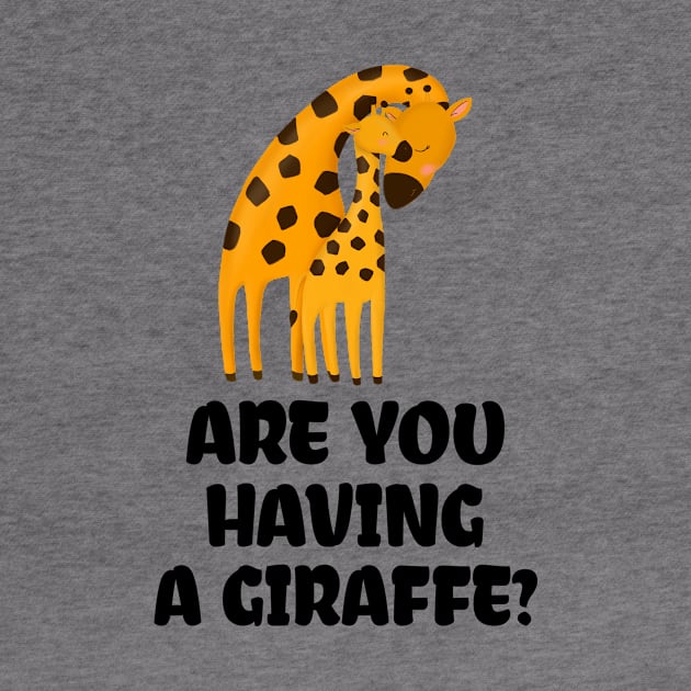 ARE YOU HAVING A GIRAFFE? by myboydoesballet